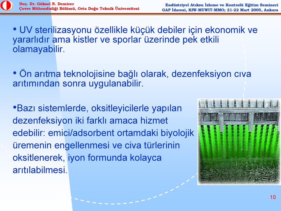 Bazı sistemlerde, oksitleyicilerle yapılan dezenfeksiyon iki farklı amaca hizmet edebilir: emici/adsorbent