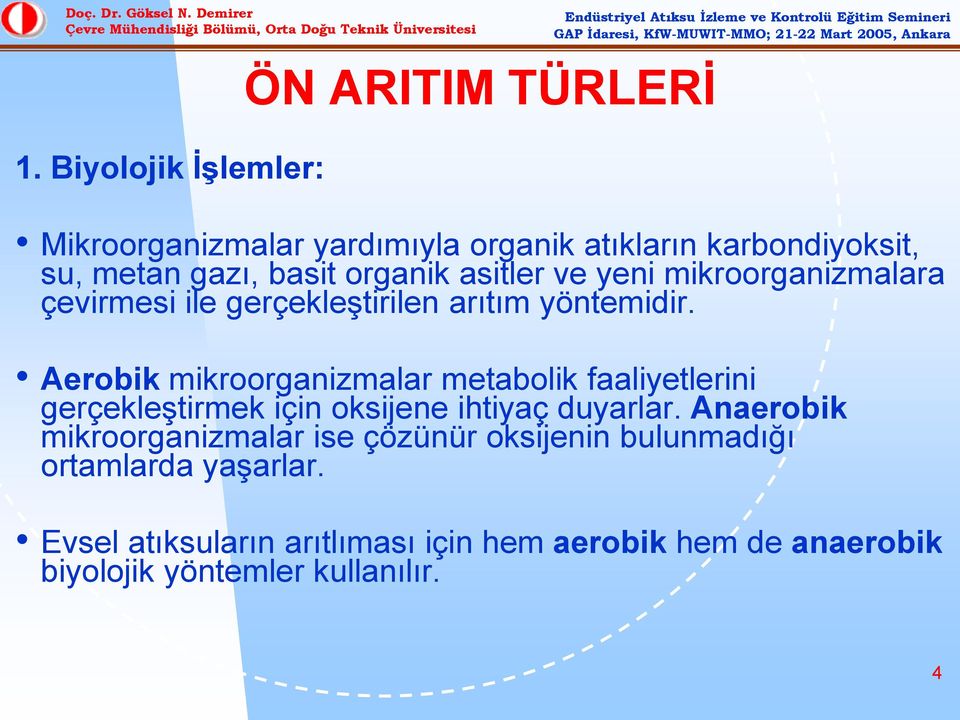 Aerobik mikroorganizmalar metabolik faaliyetlerini gerçekleştirmek için oksijene ihtiyaç duyarlar.