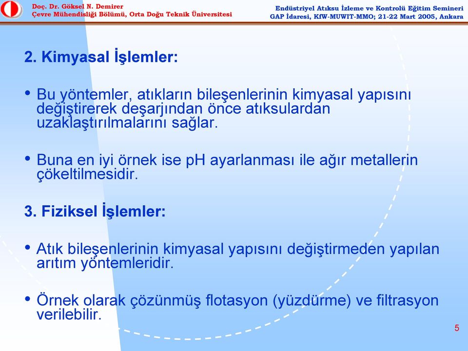 Buna en iyi örnek ise ph ayarlanması ile ağır metallerin çökeltilmesidir. 3.