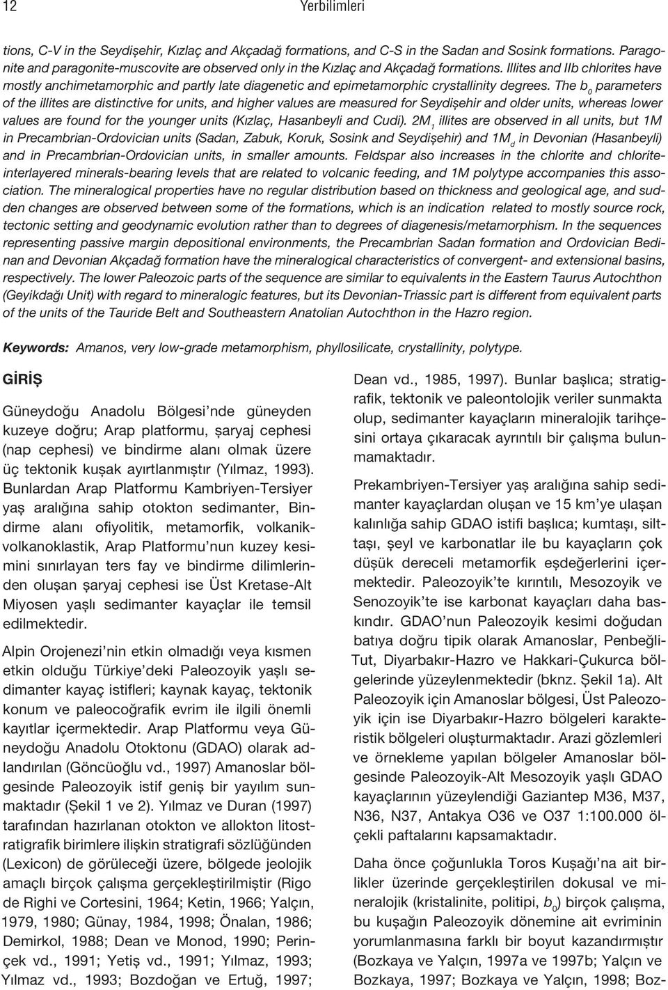 formations, and C-S in the Sadan and Sosink formations. Paragonite and paragonite-muscovite are observed only in the Kızlaç and Akçadağ formations.