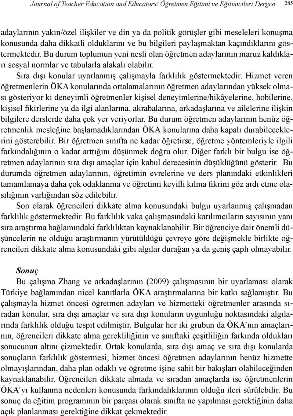 Sıra dışı konular uyarlanmış çalışmayla farklılık göstermektedir.