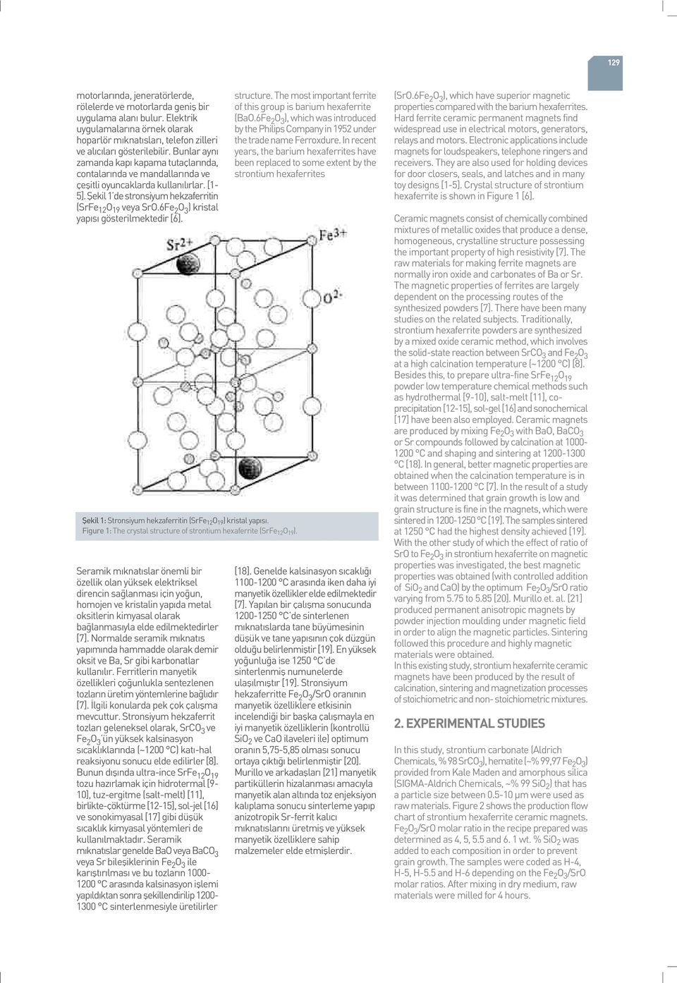 6Fe 2 O 3 ) kristal yap s gösterilmektedir [6]. fiekil 1: Stronsiyum hekzaferritin (SrFe 12 O 19 ) kristal yap s. Figure 1: The crystal structure of strontium hexaferrite (SrFe 12 O 19 ).