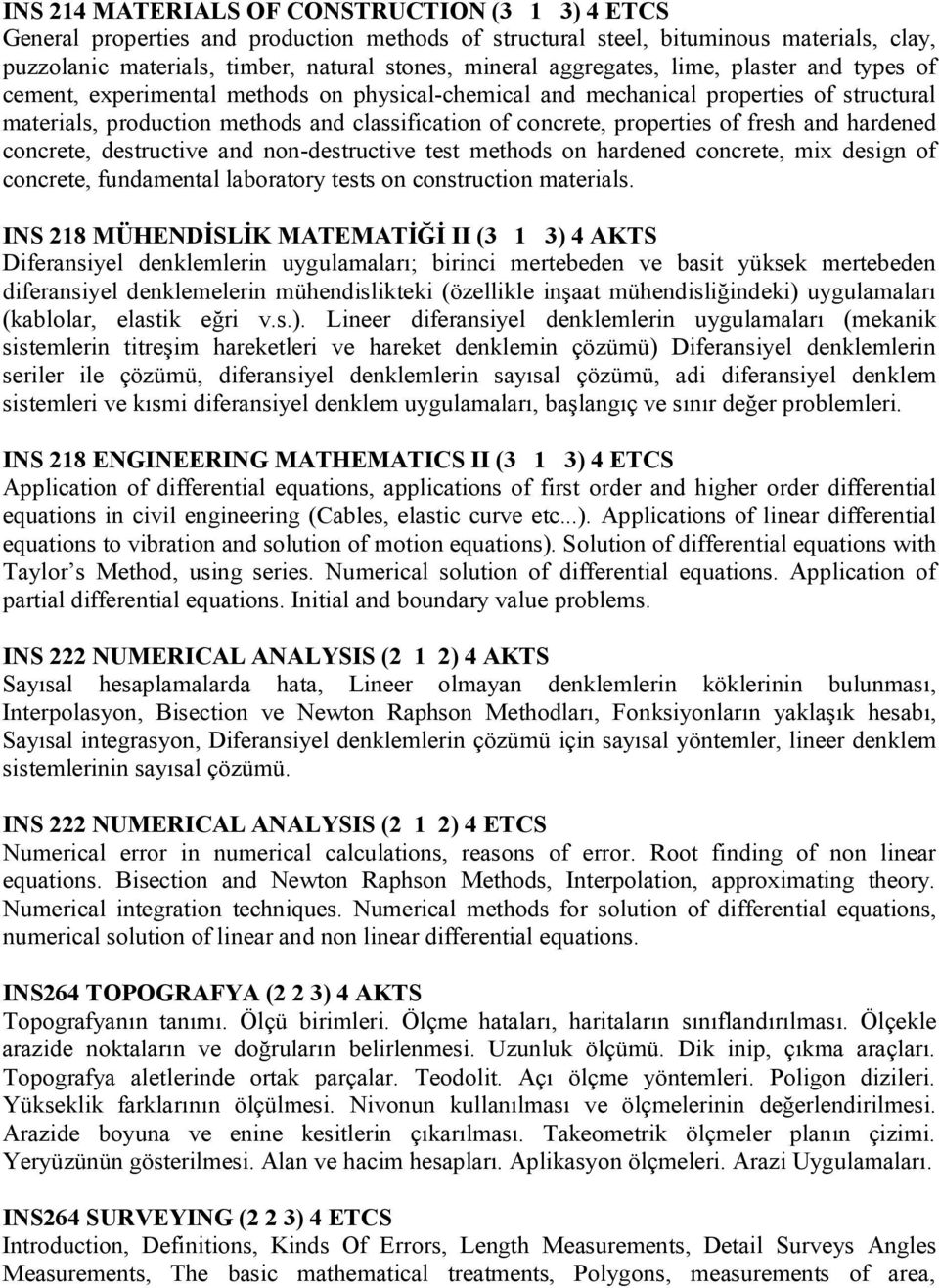 properties of fresh and hardened concrete, destructive and non-destructive test methods on hardened concrete, mix design of concrete, fundamental laboratory tests on construction materials.