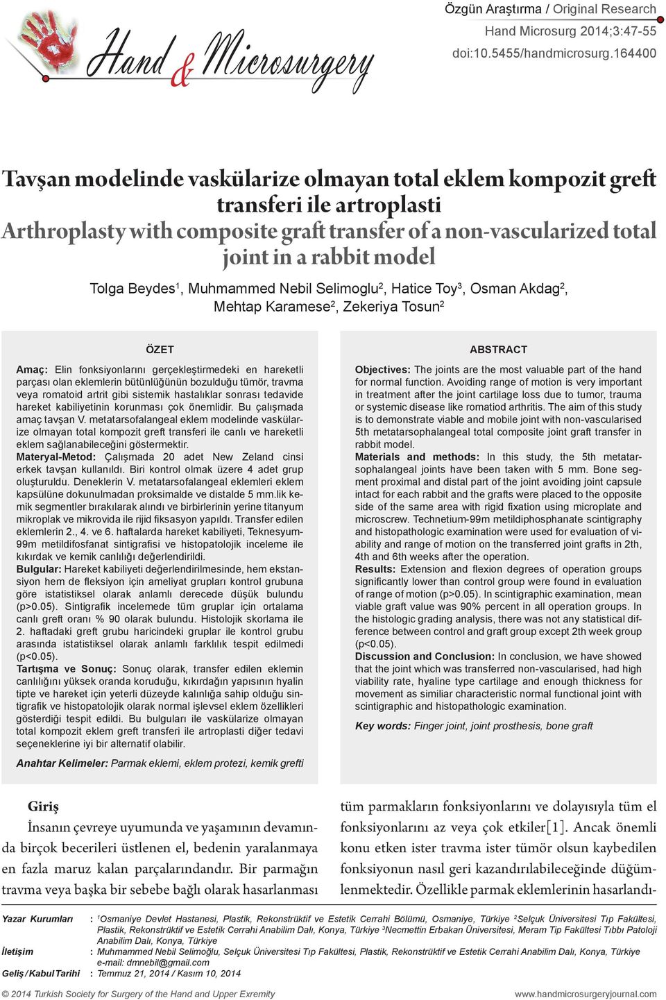 163944 Tavşan modelinde vaskülarize olmayan total eklem kompozit greft transferi ile artroplasti Arthroplasty Enhancement with composite of graft Palmar transfer Advancement of a non-vascularized