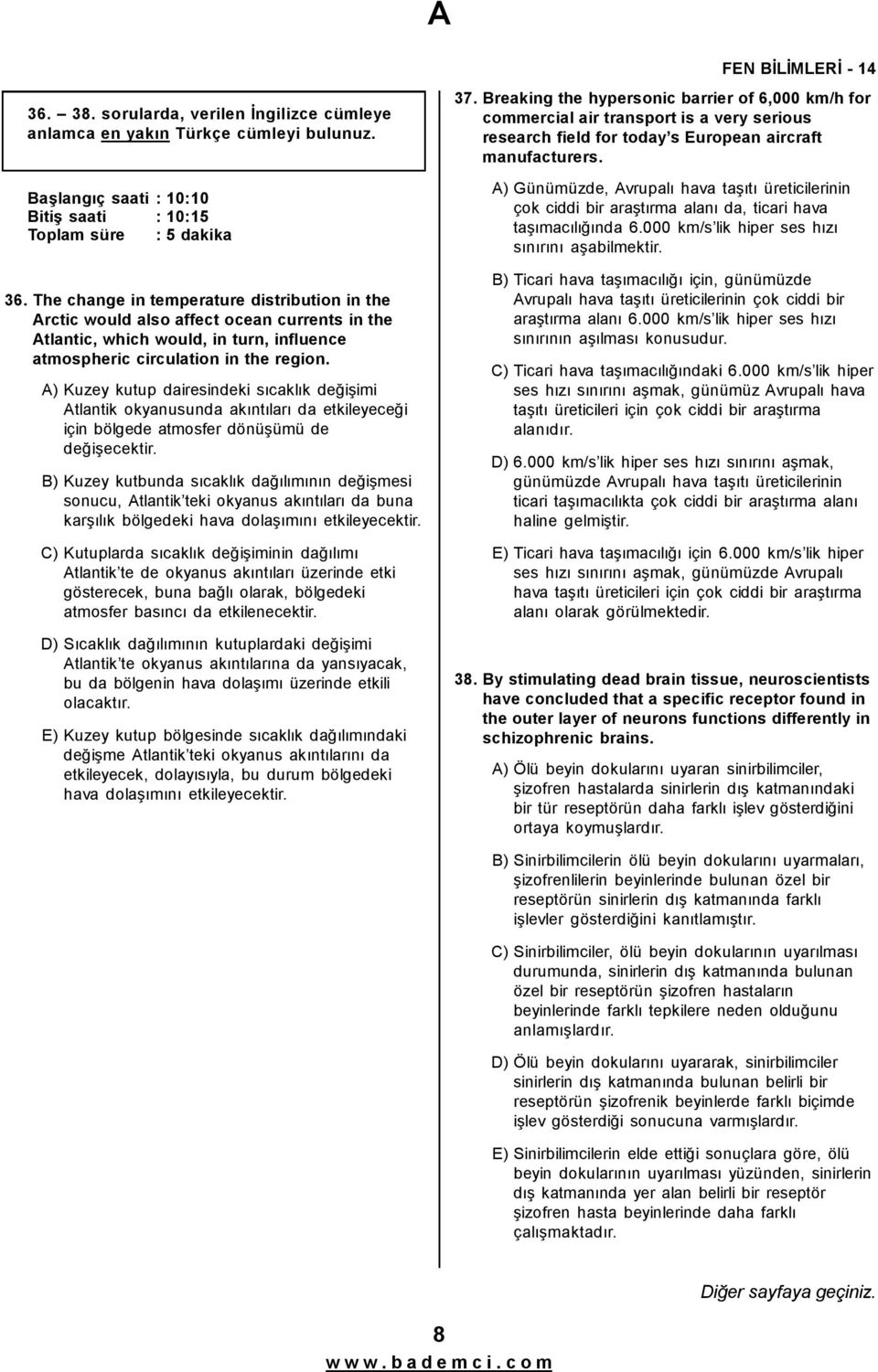 A) Kuzey kutup dairesindeki sıcaklık değişimi Atlantik okyanusunda akıntıları da etkileyeceği için bölgede atmosfer dönüşümü de değişecektir.