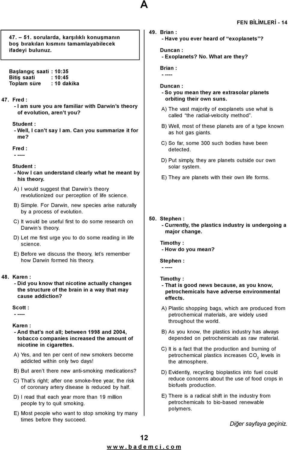 Fred : ----- Student : -Now I can understand clearly what he meant by his theory. A) I would suggest that Darwin s theory revolutionized our perception of life science. B) Simple.