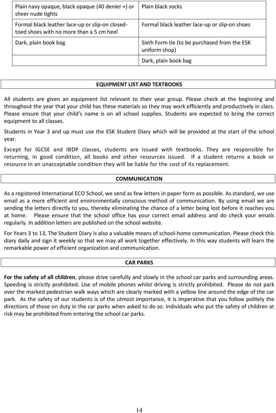 to their year group. Please check at the beginning and throughout the year that your child has these materials so they may work efficiently and productively in class.