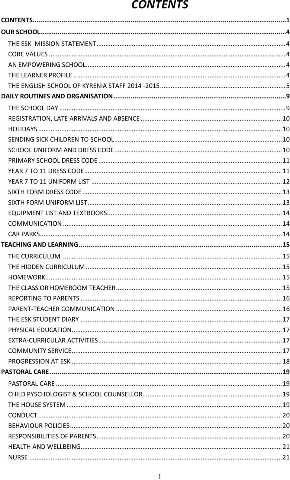 .. 10 PRIMARY SCHOOL DRESS CODE... 11 YEAR 7 TO 11 DRESS CODE... 11 YEAR 7 TO 11 UNIFORM LIST... 12 SIXTH FORM DRESS CODE... 13 SIXTH FORM UNIFORM LIST... 13 EQUIPMENT LIST AND TEXTBOOKS.