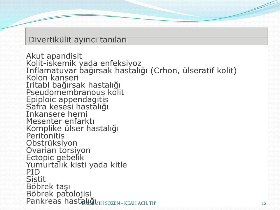 hastalığı Inkansere herni Mesenter enfarktı Komplike ülser hastalığı Peritonitis Obstrüksiyon Ovarian torsiyon Ectopic