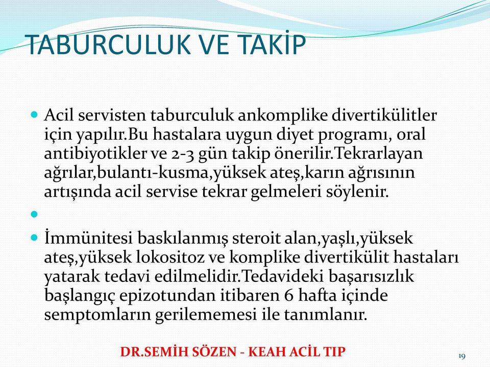 tekrarlayan ağrılar,bulantı-kusma,yüksek ateş,karın ağrısının artışında acil servise tekrar gelmeleri söylenir.