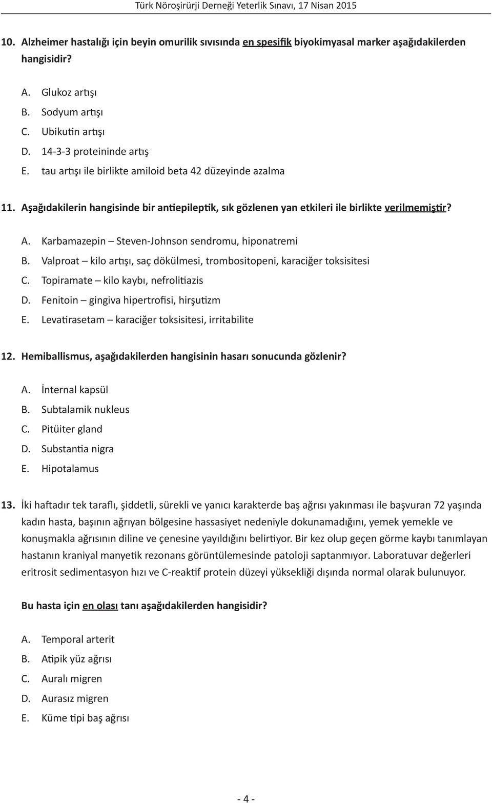 Valproat kilo artışı, saç dökülmesi, trombositopeni, karaciğer toksisitesi C. Topiramate kilo kaybı, nefrolitiazis D. Fenitoin gingiva hipertrofisi, hirşutizm E.