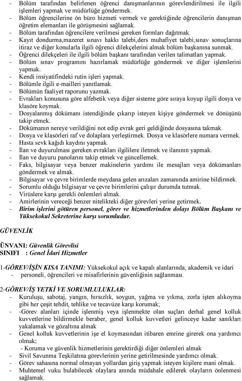 - Kayıt dondurma,mazeret sınavı hakkı talebi,ders muhafiyet talebi,sınav sonuçlarına itiraz ve diğer konularla ilgili öğrenci dilekçelerini almak bölüm başkanına sunmak.