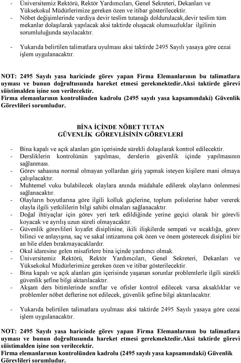 - Yukarıda belirtilen talimatlara uyulması aksi taktirde 2495 Sayılı yasaya göre cezai işlem uygulanacaktır.