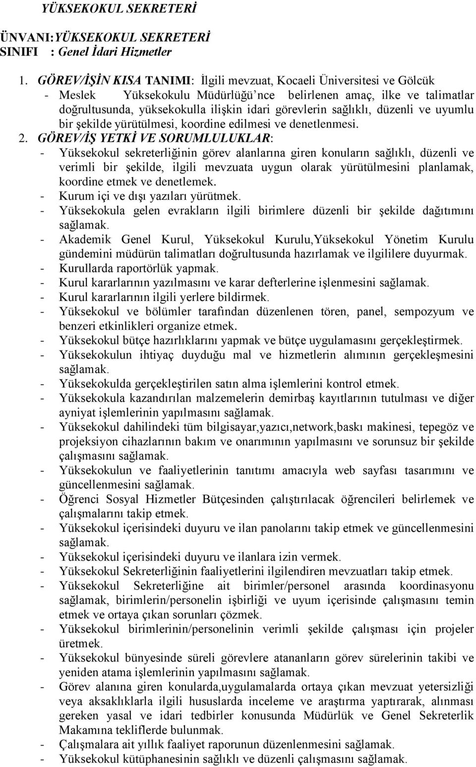 sağlıklı, düzenli ve uyumlu bir şekilde yürütülmesi, koordine edilmesi ve denetlenmesi. 2.