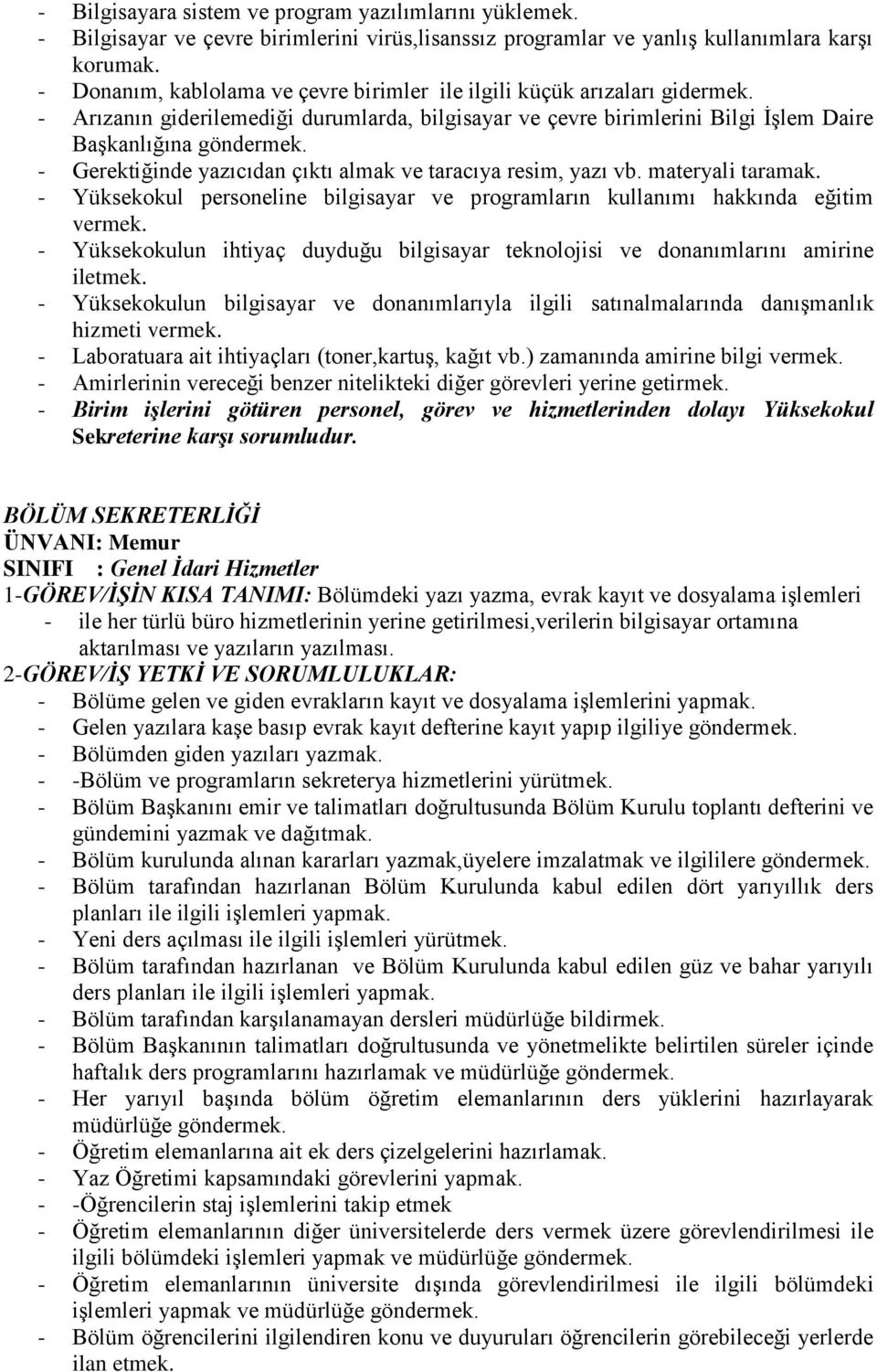 - Gerektiğinde yazıcıdan çıktı almak ve taracıya resim, yazı vb. materyali taramak. - Yüksekokul personeline bilgisayar ve programların kullanımı hakkında eğitim vermek.