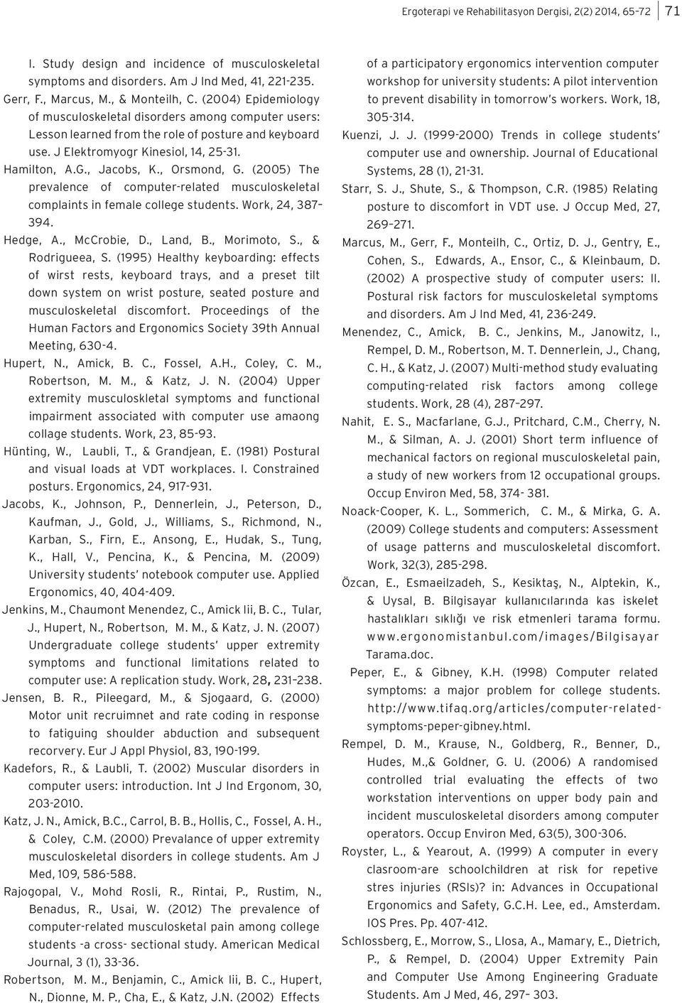 , Orsmond, G. (2005) The prevalence of computer-related musculoskeletal complaints in female college students. Work, 24, 387 394. Hedge, A., McCrobie, D., Land, B., Morimoto, S., & Rodrigueea, S.