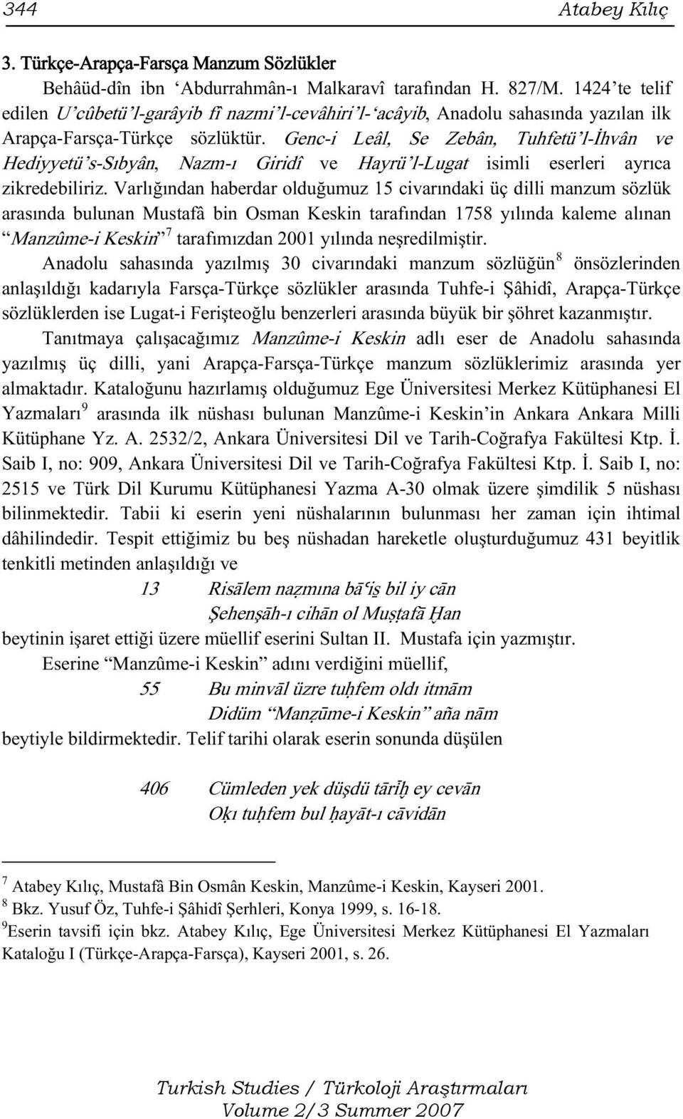 Genc-i Leâl, Se Zebân, Tuhfetü l-ihvân ve Hediyyetü s-sıbyân, Nazm-ı Giridî ve Hayrü l-lugat isimli eserleri ayrıca zikredebiliriz.