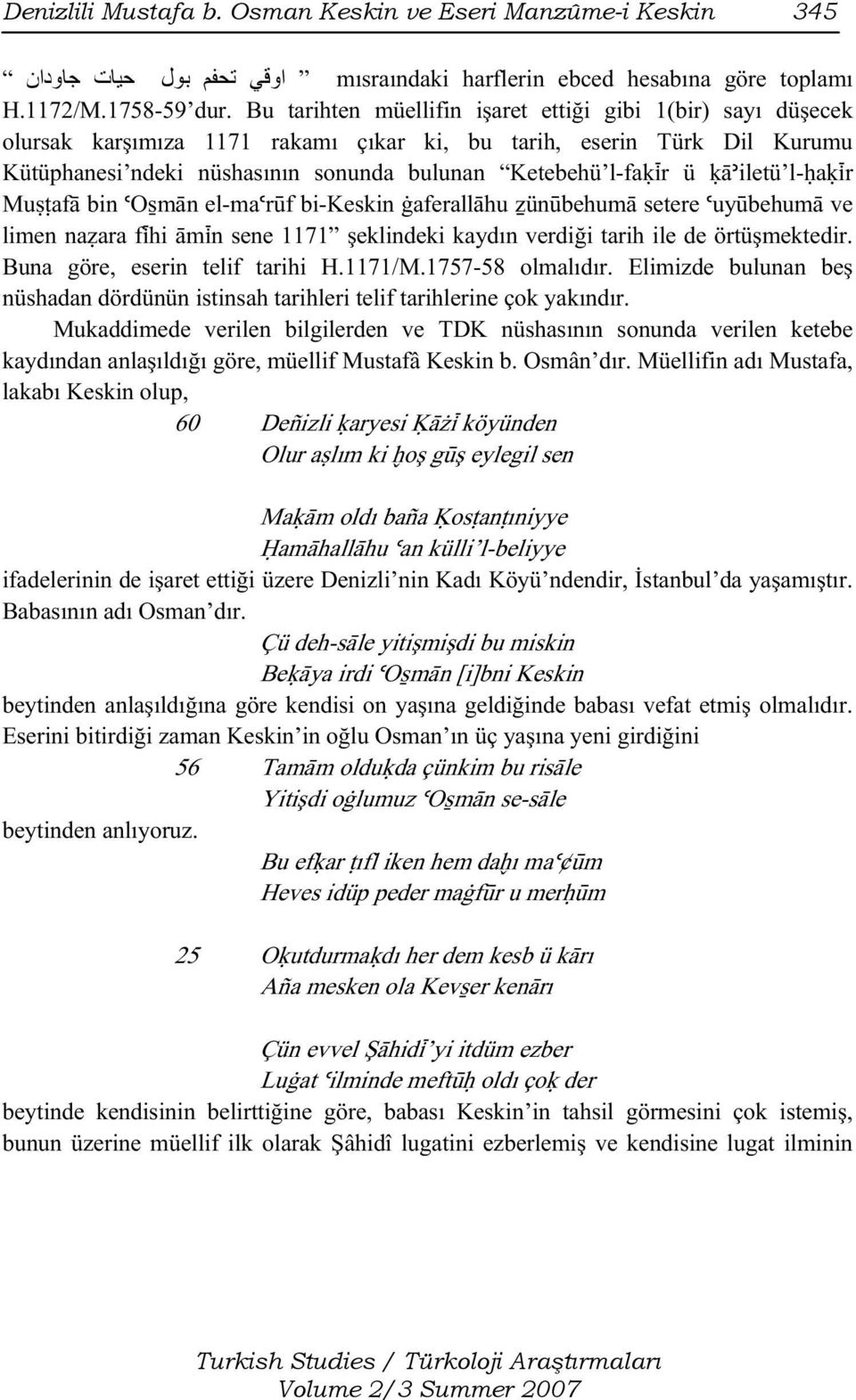 øäõiletü l- aøìr Mu afä bin úo män el-maúrùf bi-keskin aferallähu Ÿünùbehumä setere úuyùbehumä ve limen na ara fìhi ämìn sene 1171 şeklindeki kaydın verdiği tarih ile de örtüşmektedir.