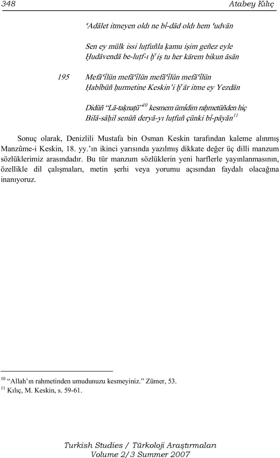 Osman Keskin tarafından kaleme alınmış Manzûme-i Keskin, 18. yy. ın ikinci yarısında yazılmış dikkate değer üç dilli manzum sözlüklerimiz arasındadır.