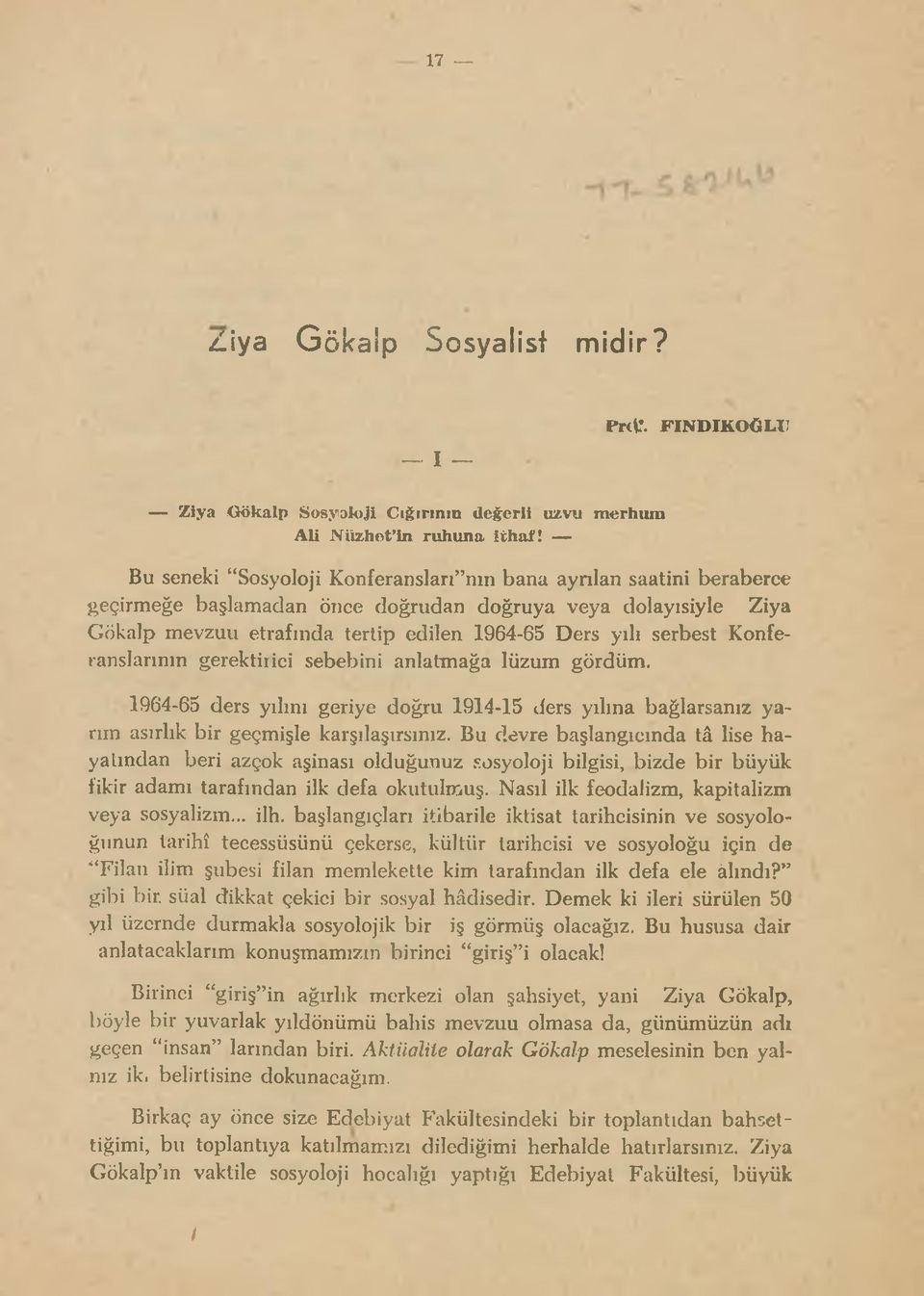 Konferanslarının gerektiıici sebebini anlatmağa lüzum gördüm. 1964-65 ders yılını geriye doğru 1914-15 ders yılma bağlarsanız yarım asırlık bir geçmişle karşılaşırsınız.