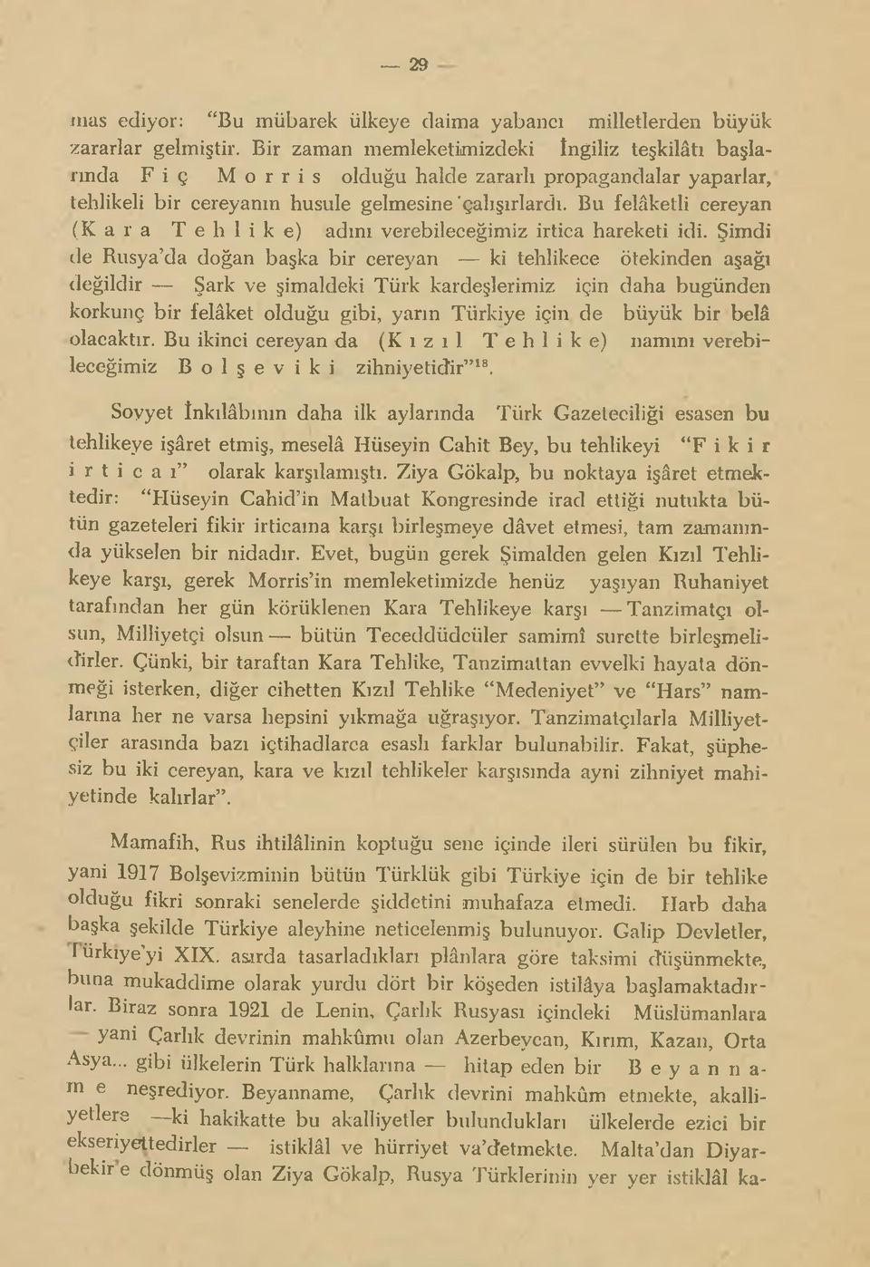 Bu felâketli cereyan (Kara Tehlike) adını verebileceğimiz irtica hareketi idi.