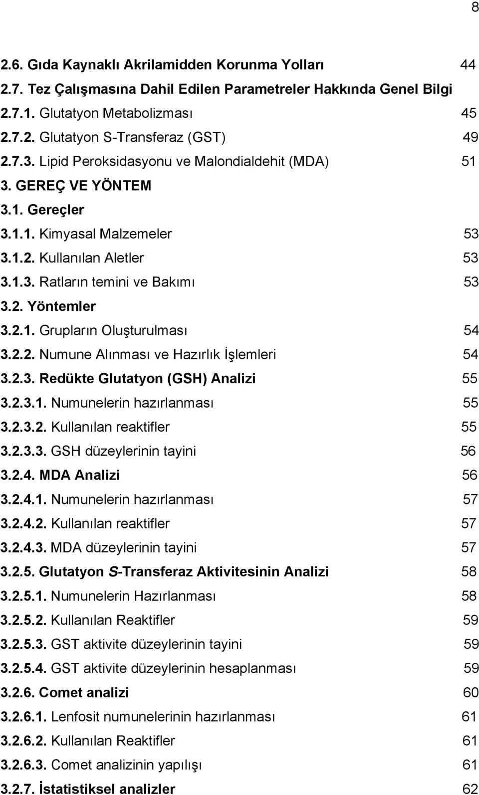 2.2. Numune Alınması ve Hazırlık İşlemleri 54 3.2.3. Redükte Glutatyon (GSH) Analizi 55 3.2.3.1. Numunelerin hazırlanması 55 3.2.3.2. Kullanılan reaktifler 55 3.2.3.3. GSH düzeylerinin tayini 56 3.2.4. MDA Analizi 56 3.