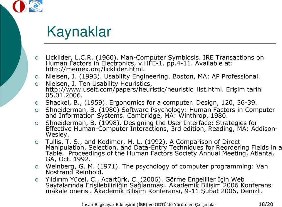 Ergonomics for a computer. Design, 120, 36-39. Shneiderman, B. (1980) Software Psychology: Human Factors in Computer and Information Systems. Cambridge, MA: Winthrop, 1980. Shneiderman, B. (1998).