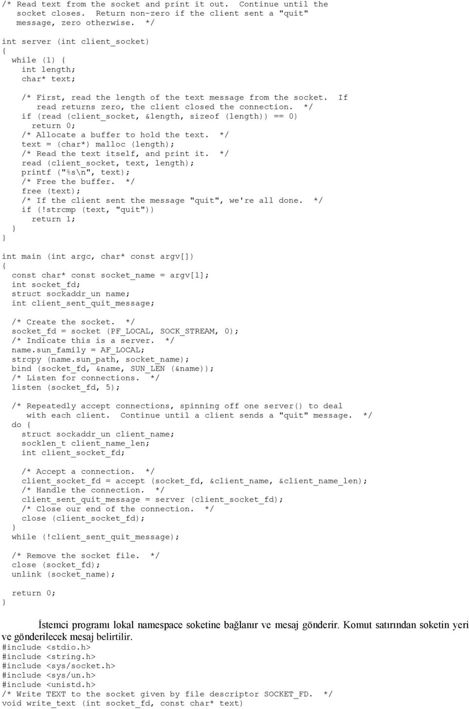 */ if (read (client_socket, &length, sizeof (length)) == 0) /* Allocate a buffer to hold the text. */ text = (char*) malloc (length); /* Read the text itself, and print it.