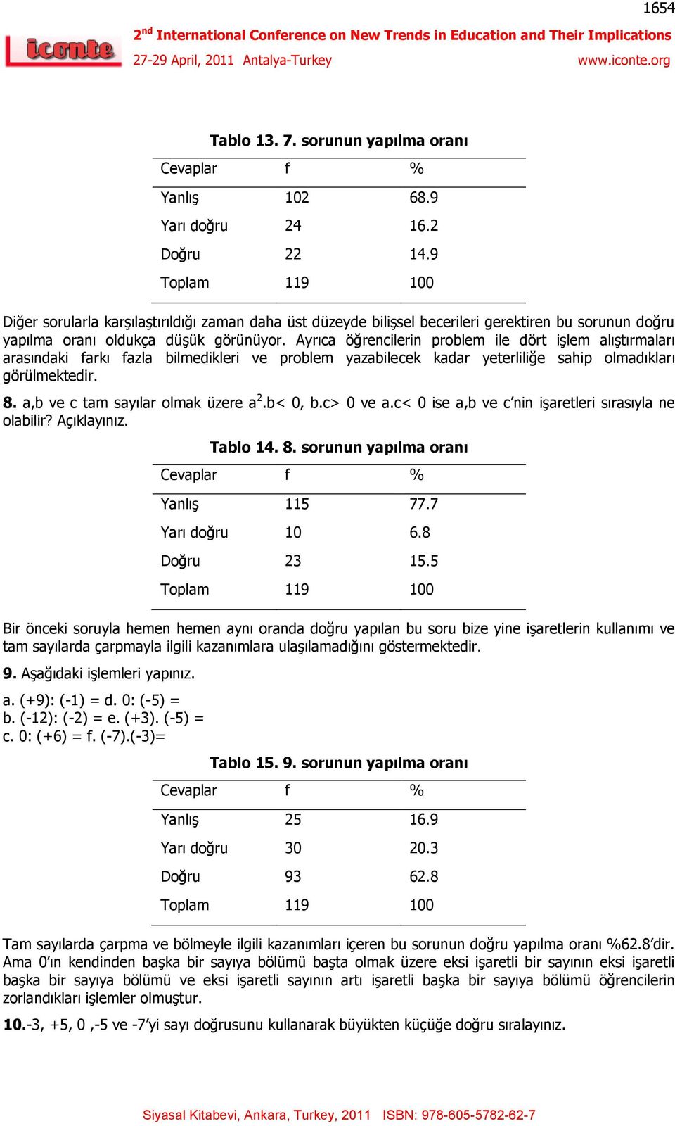 Ayrıca öğrencilerin problem ile dört işlem alıştırmaları arasındaki farkı fazla bilmedikleri ve problem yazabilecek kadar yeterliliğe sahip olmadıkları görülmektedir. 8.