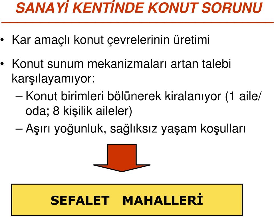 Konut birimleri bölünerek kiralanıyor (1 aile/ oda; 8 kişilik