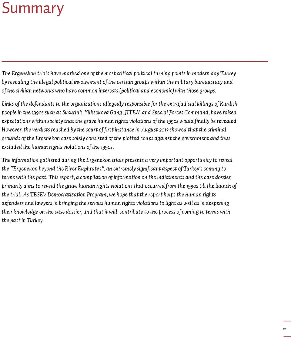 Links of the defendants to the organizations allegedly responsible for the extrajudicial killings of Kurdish people in the 1990s such as Susurluk, Yüksekova Gang, JİTEM and Special Forces Command,