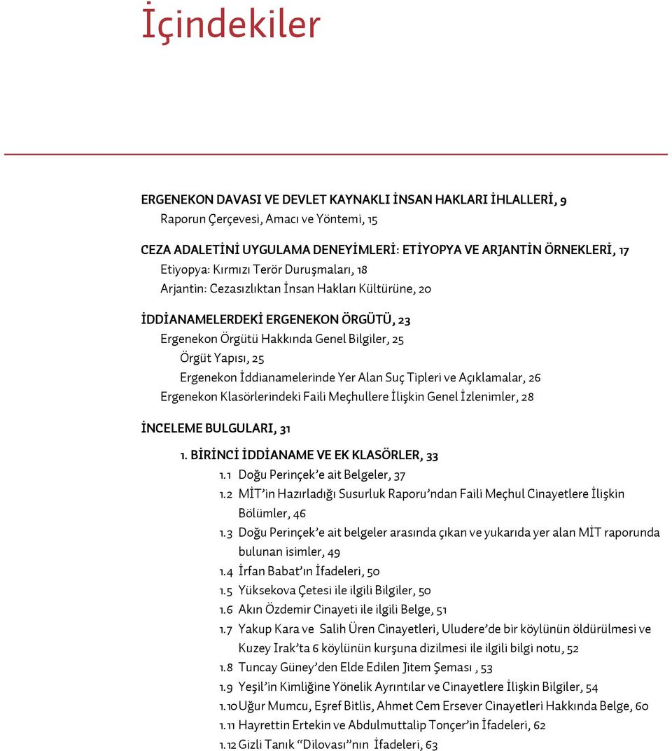 İddianamelerinde Yer Alan Suç Tipleri ve Açıklamalar, 26 Ergenekon Klasörlerindeki Faili Meçhullere İlişkin Genel İzlenimler, 28 İNCELEME BULGULARI, 31 1. BİRİNCİ İDDİANAME VE EK KLASÖRLER, 33 1.