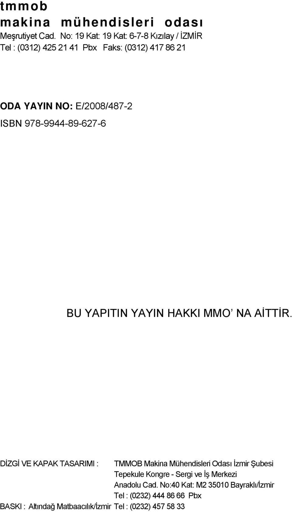 E/2008/487-2 ISBN 978-9944-89-627-6 BU YAPITIN YAYIN HAKKI MMO NA AİTTİR.