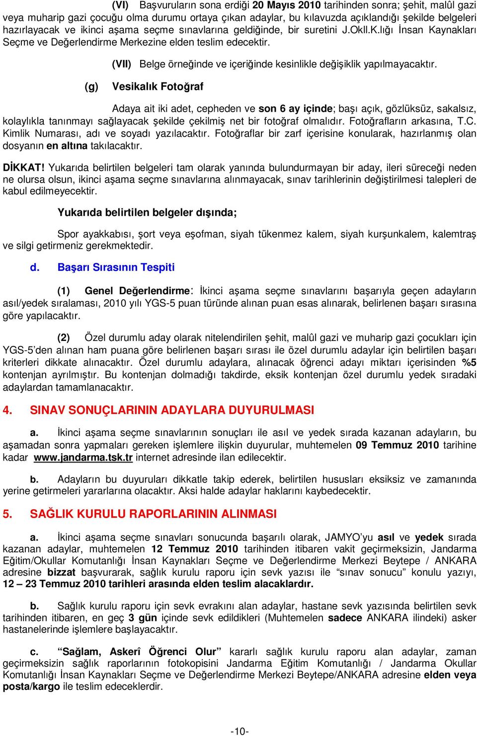 (VII) Belge örneğinde ve içeriğinde kesinlikle değişiklik yapılmayacaktır.