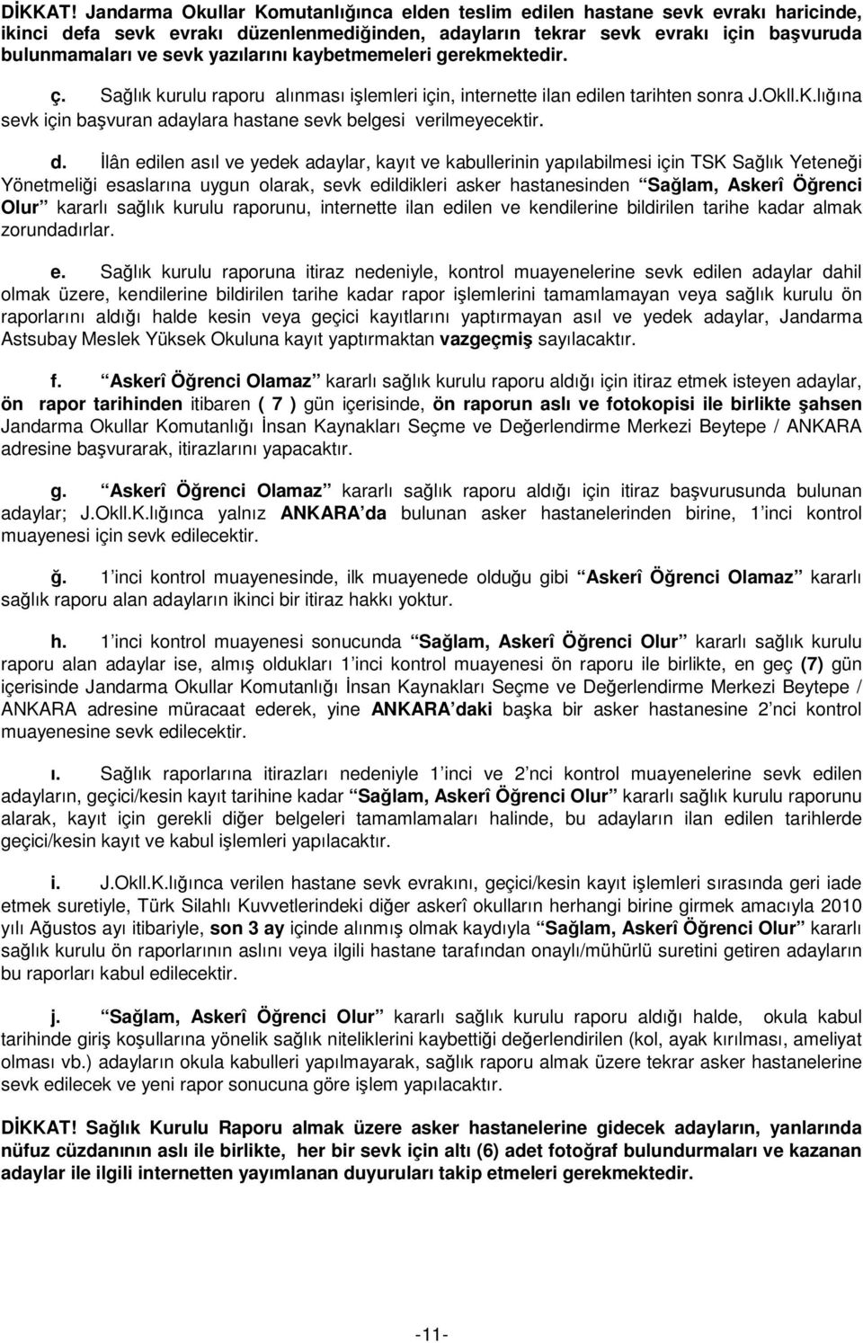 yazılarını kaybetmemeleri gerekmektedir. ç. Sağlık kurulu raporu alınması işlemleri için, internette ilan edilen tarihten sonra J.Okll.K.