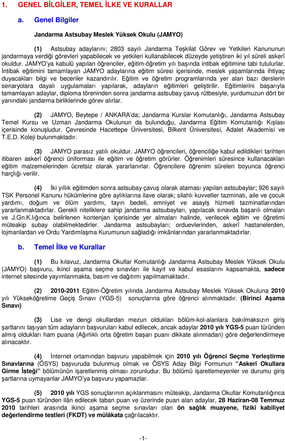 kullanabilecek düzeyde yetiştiren iki yıl süreli askerî okuldur. JAMYO ya kabulü yapılan öğrenciler, eğitim-öğretim yılı başında intibak eğitimine tabi tutulurlar.