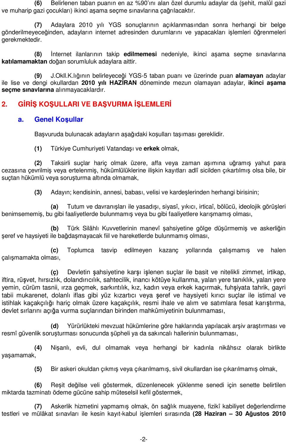 (8) İnternet ilanlarının takip edilmemesi nedeniyle, ikinci aşama seçme sınavlarına katılamamaktan doğan sorumluluk adaylara aittir. (9) J.Okll.K.