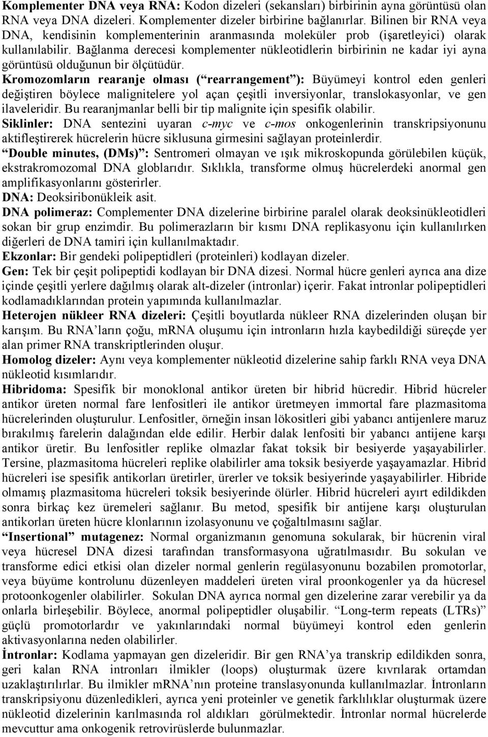 Bağlanma derecesi komplementer nükleotidlerin birbirinin ne kadar iyi ayna görüntüsü olduğunun bir ölçütüdür.