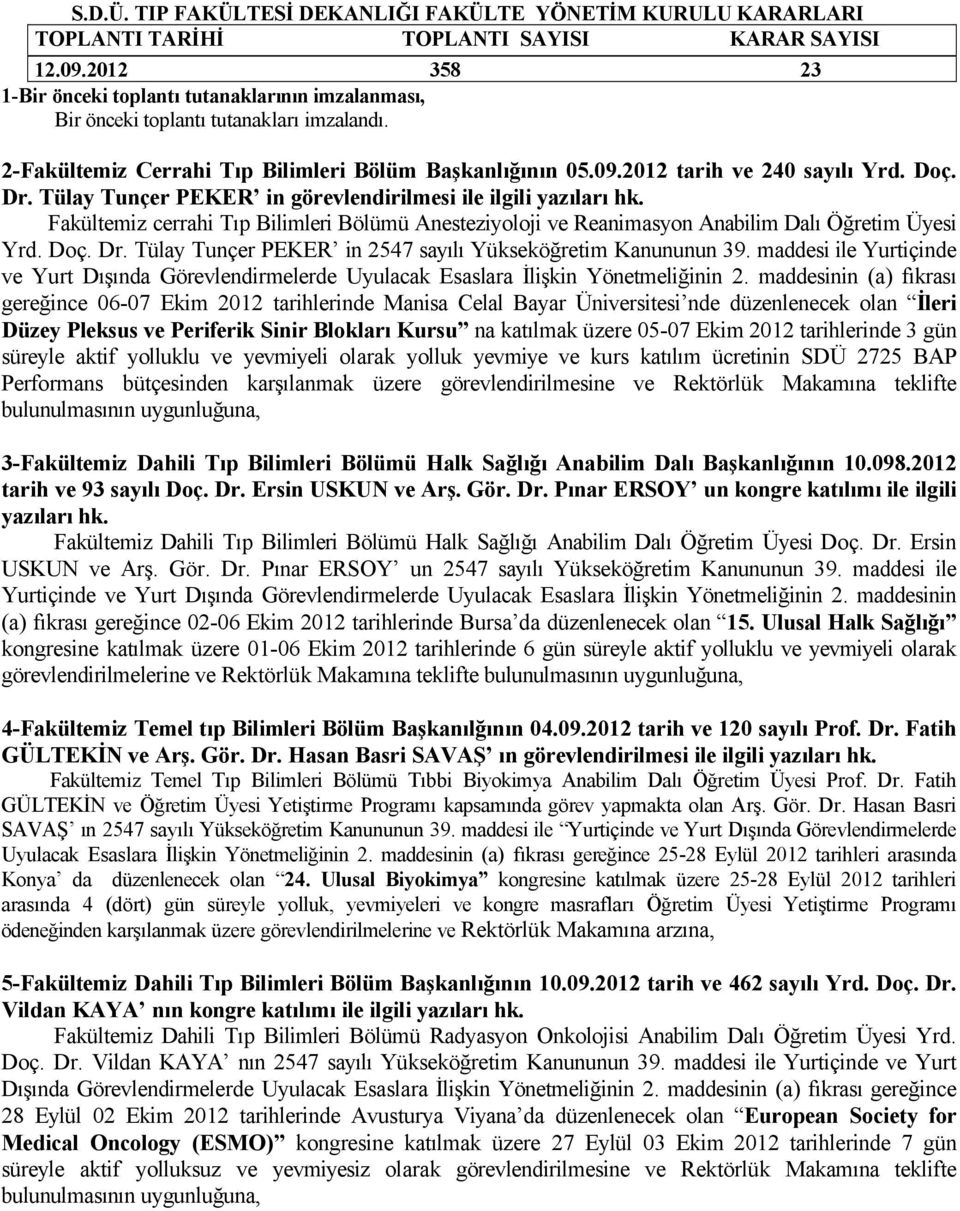 Tülay Tunçer PEKER in 2547 sayılı Yükseköğretim Kanununun 39. maddesi ile Yurtiçinde ve Yurt Dışında Görevlendirmelerde Uyulacak Esaslara İlişkin Yönetmeliğinin 2.