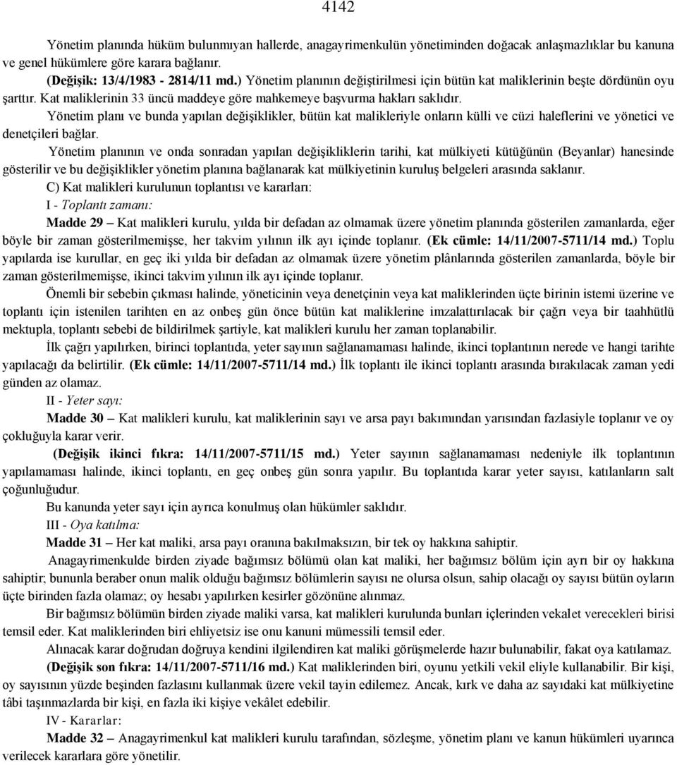 Yönetim planı ve bunda yapılan değişiklikler, bütün kat malikleriyle onların külli ve cüzi haleflerini ve yönetici ve denetçileri bağlar.