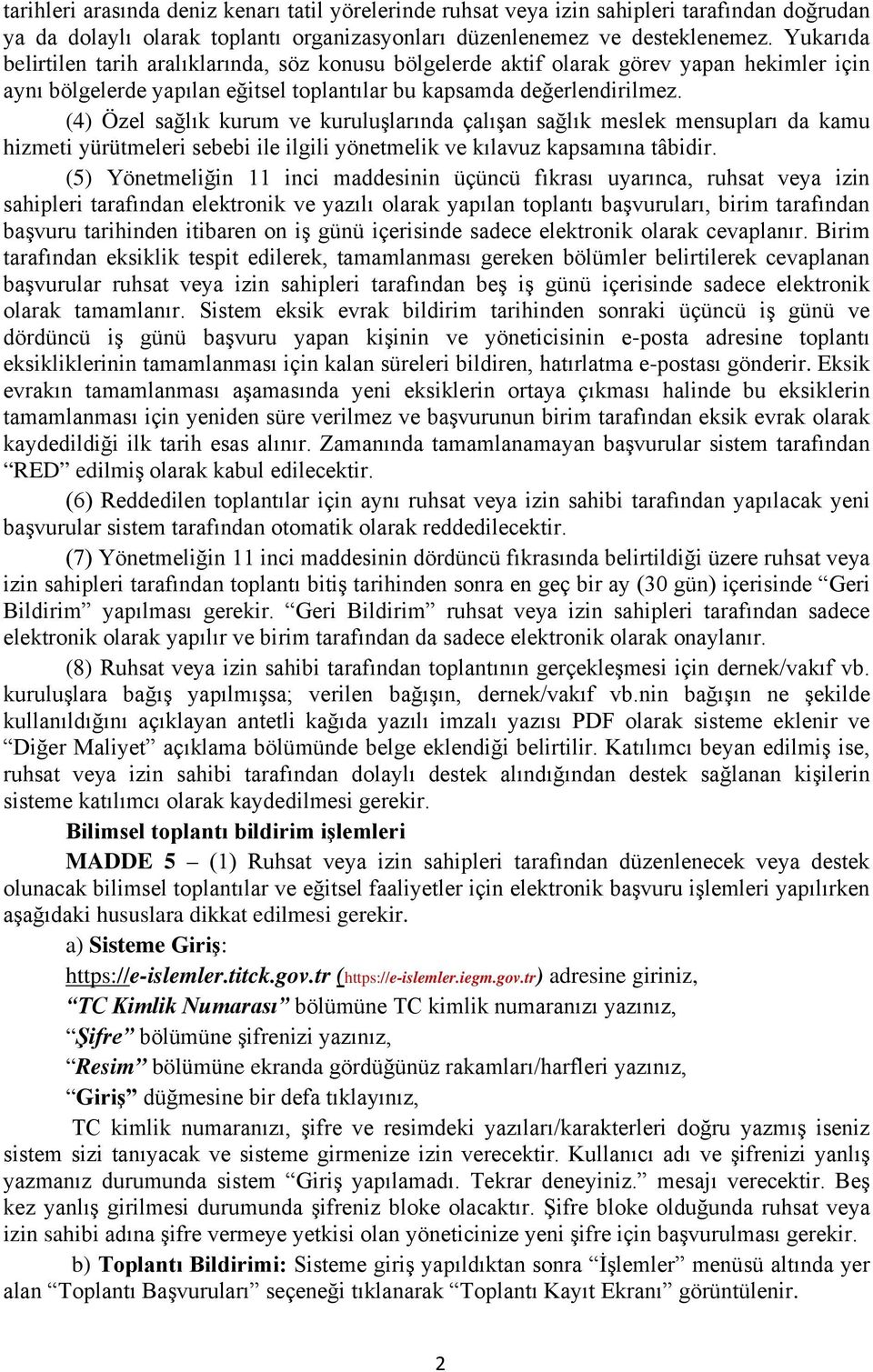 (4) Özel sağlık kurum ve kuruluşlarında çalışan sağlık meslek mensupları da kamu hizmeti yürütmeleri sebebi ile ilgili yönetmelik ve kılavuz kapsamına tâbidir.