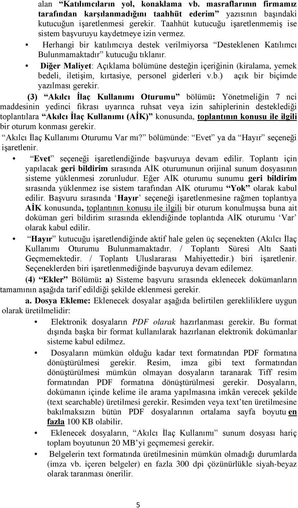 Diğer Maliyet: Açıklama bölümüne desteğin içeriğinin (kiralama, yemek bedeli, iletişim, kırtasiye, personel giderleri v.b.) açık bir biçimde yazılması gerekir.