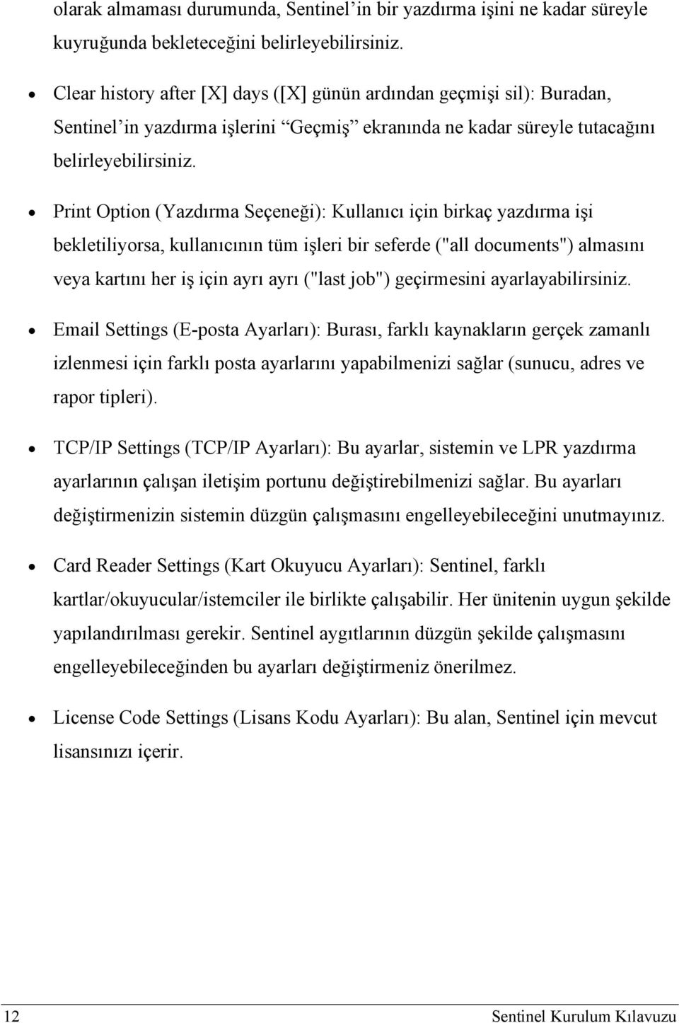 Print Option (Yazdırma Seçeneği): Kullanıcı için birkaç yazdırma işi bekletiliyorsa, kullanıcının tüm işleri bir seferde ("all documents") almasını veya kartını her iş için ayrı ayrı ("last job")