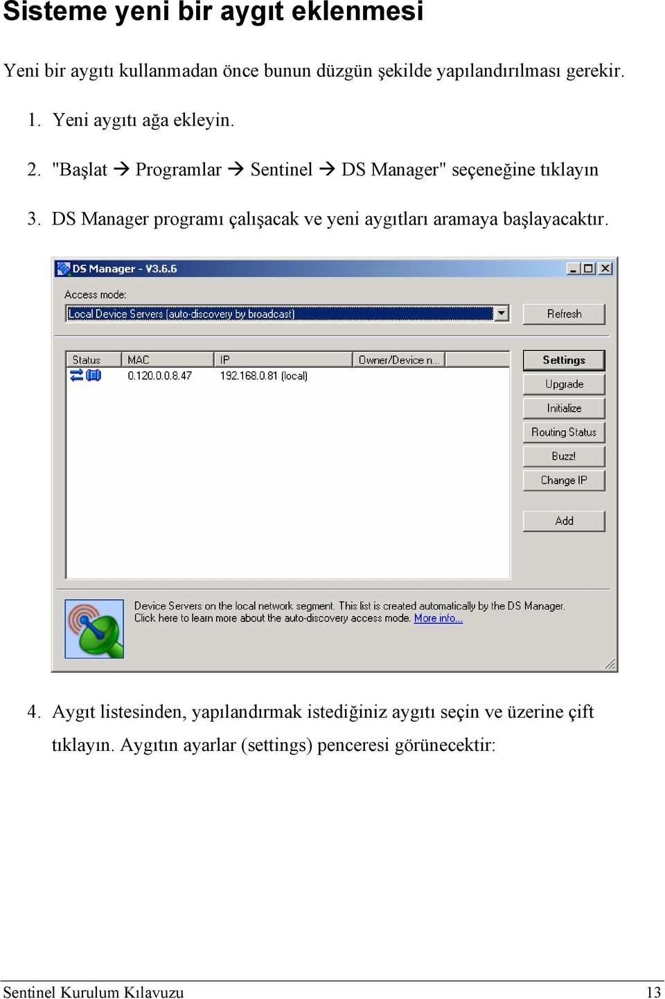 DS Manager programı çalışacak ve yeni aygıtları aramaya başlayacaktır. 4.