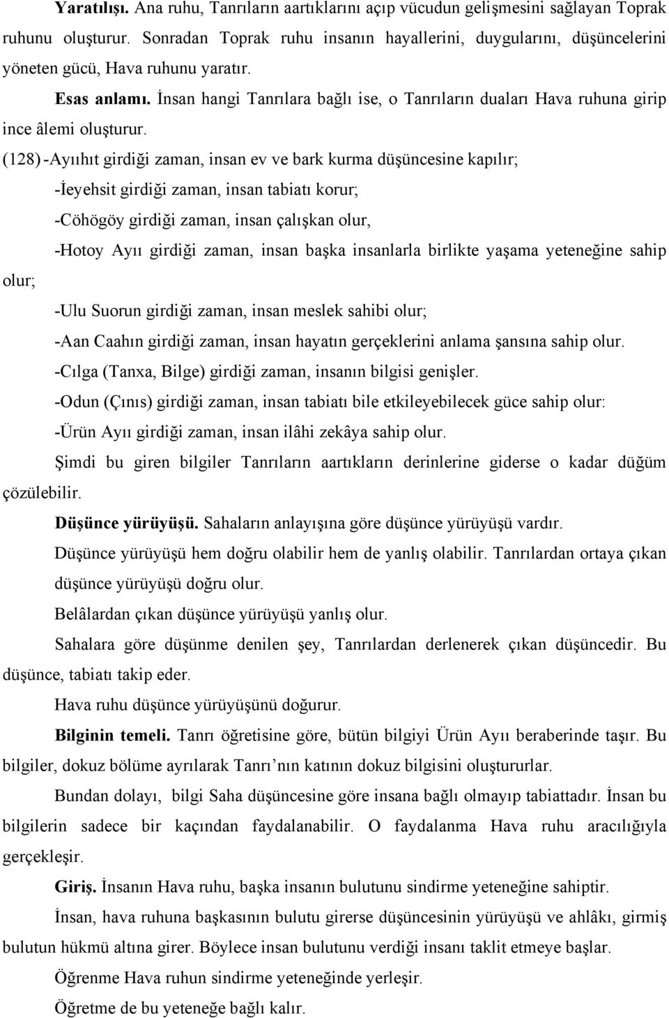 İnsan hangi Tanrılara bağlı ise, o Tanrıların duaları Hava ruhuna girip ince âlemi oluşturur.