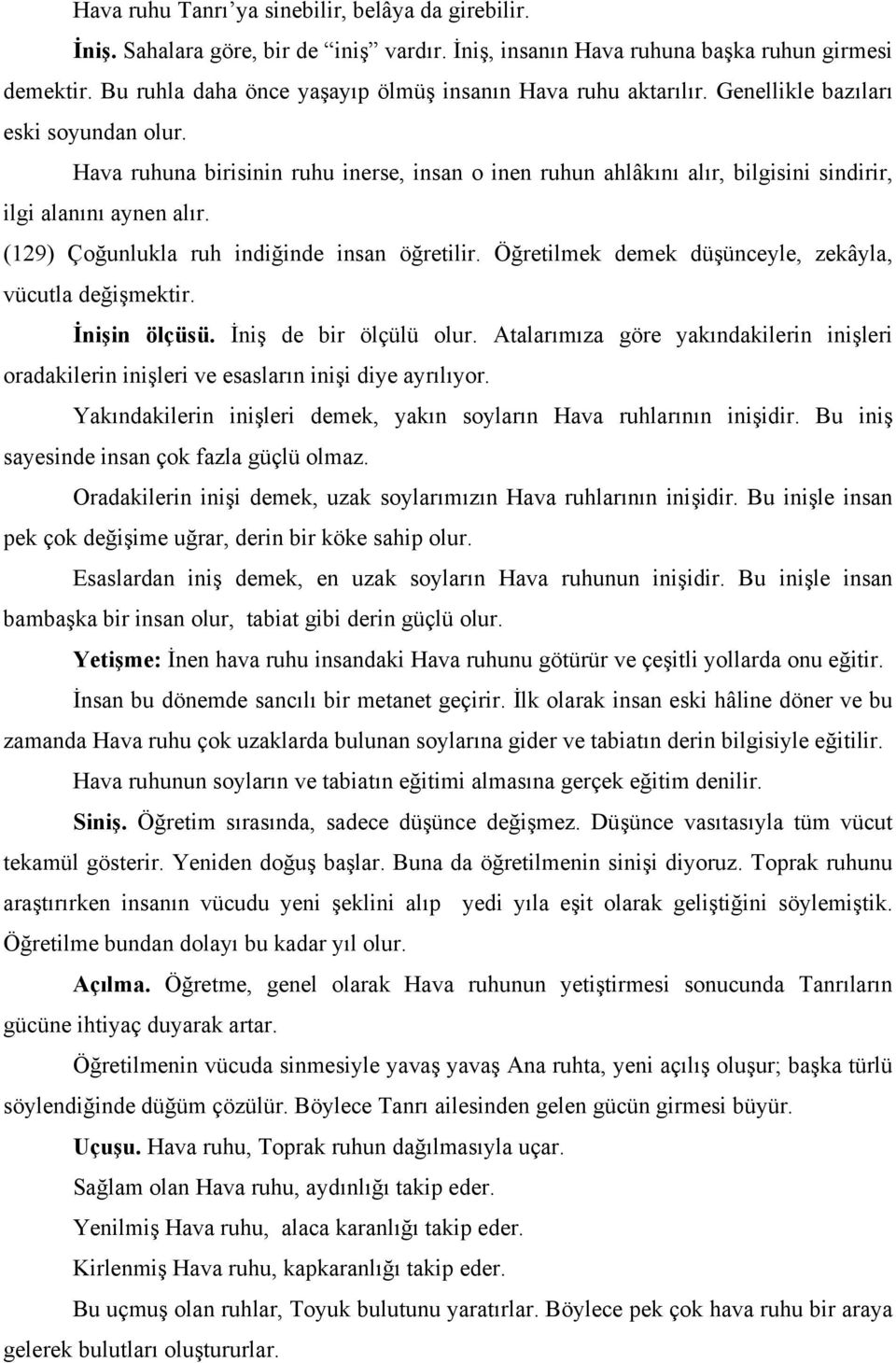 Hava ruhuna birisinin ruhu inerse, insan o inen ruhun ahlâkını alır, bilgisini sindirir, ilgi alanını aynen alır. (129) Çoğunlukla ruh indiğinde insan öğretilir.