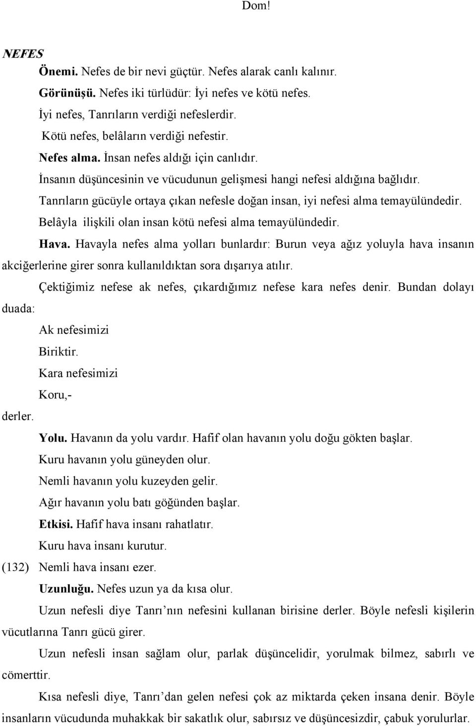 Tanrıların gücüyle ortaya çıkan nefesle doğan insan, iyi nefesi alma temayülündedir. Belâyla ilişkili olan insan kötü nefesi alma temayülündedir. Hava.