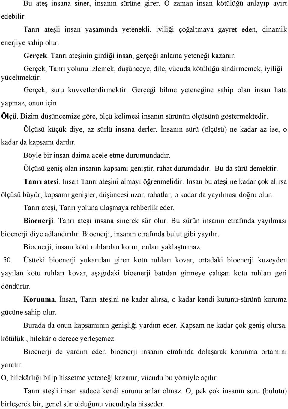 Gerçeği bilme yeteneğine sahip olan insan hata yapmaz, onun için Ölçü. Bizim düşüncemize göre, ölçü kelimesi insanın sürünün ölçüsünü göstermektedir. Ölçüsü küçük diye, az sürlü insana derler.