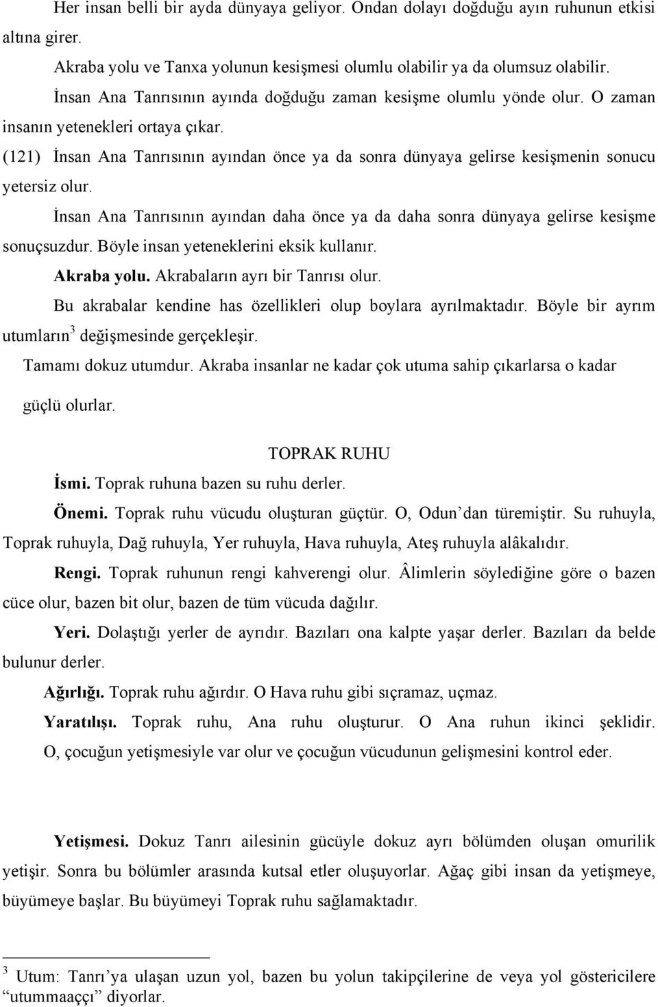 (121) İnsan Ana Tanrısının ayından önce ya da sonra dünyaya gelirse kesişmenin sonucu yetersiz olur. İnsan Ana Tanrısının ayından daha önce ya da daha sonra dünyaya gelirse kesişme sonuçsuzdur.