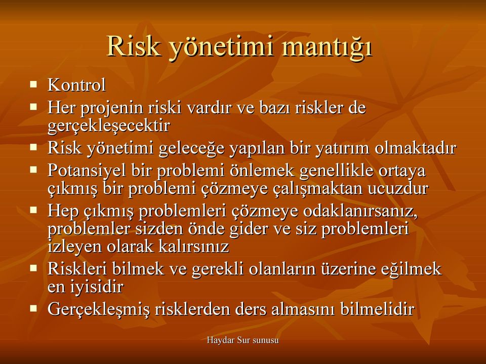 çalışmaktan ucuzdur Hep çıkmış problemleri çözmeye odaklanırsanız, problemler sizden önde gider ve siz problemleri